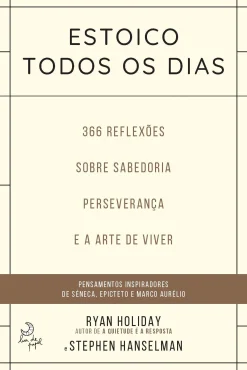 Lua De Papel Estoico Todos os Dias de Ryan Holiday e Stephen Hanselman 366 Reflexões Sobre Sabedoria, Preseverança e Arte de Viver