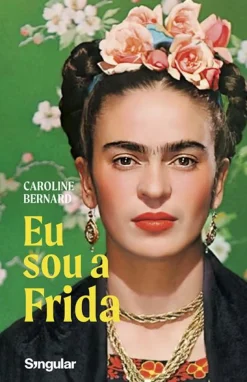 Singularis Eu Sou a Frida de Caroline Bernard