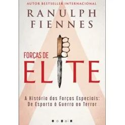 Hot Vogais Forças de Elite de Ranulph Fiennes - A História das Forças Especiais: de Esparta à Guerra ao Terror