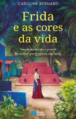 Porto Editora Frida e as Cores da Vida de Caroline Bernard