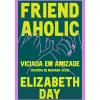 Asa Friendaholic - Viciada em Amizade de Elizabeth Day