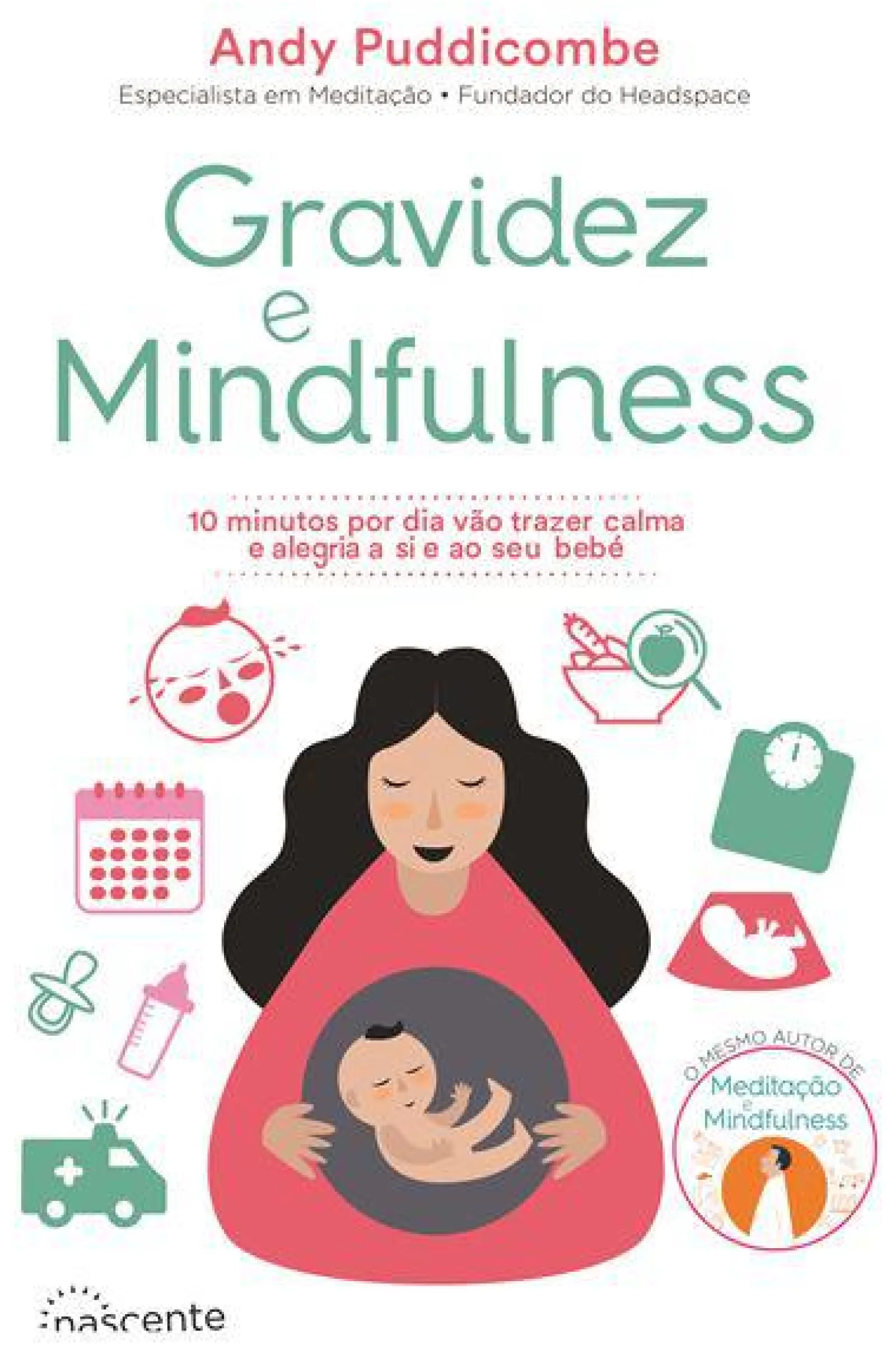 Nascente Gravidez e Mindfulness de Andy Puddicombe - 10 Minutos por Dia Vão Trazer Calma e Alegria a Si e ao seu Bebé