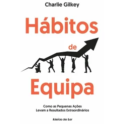 Ideias De Ler Hábitos de Equipa - Como as Pequenas Ações Levam A Resultados Extraordinários de Charlie Gilkey
