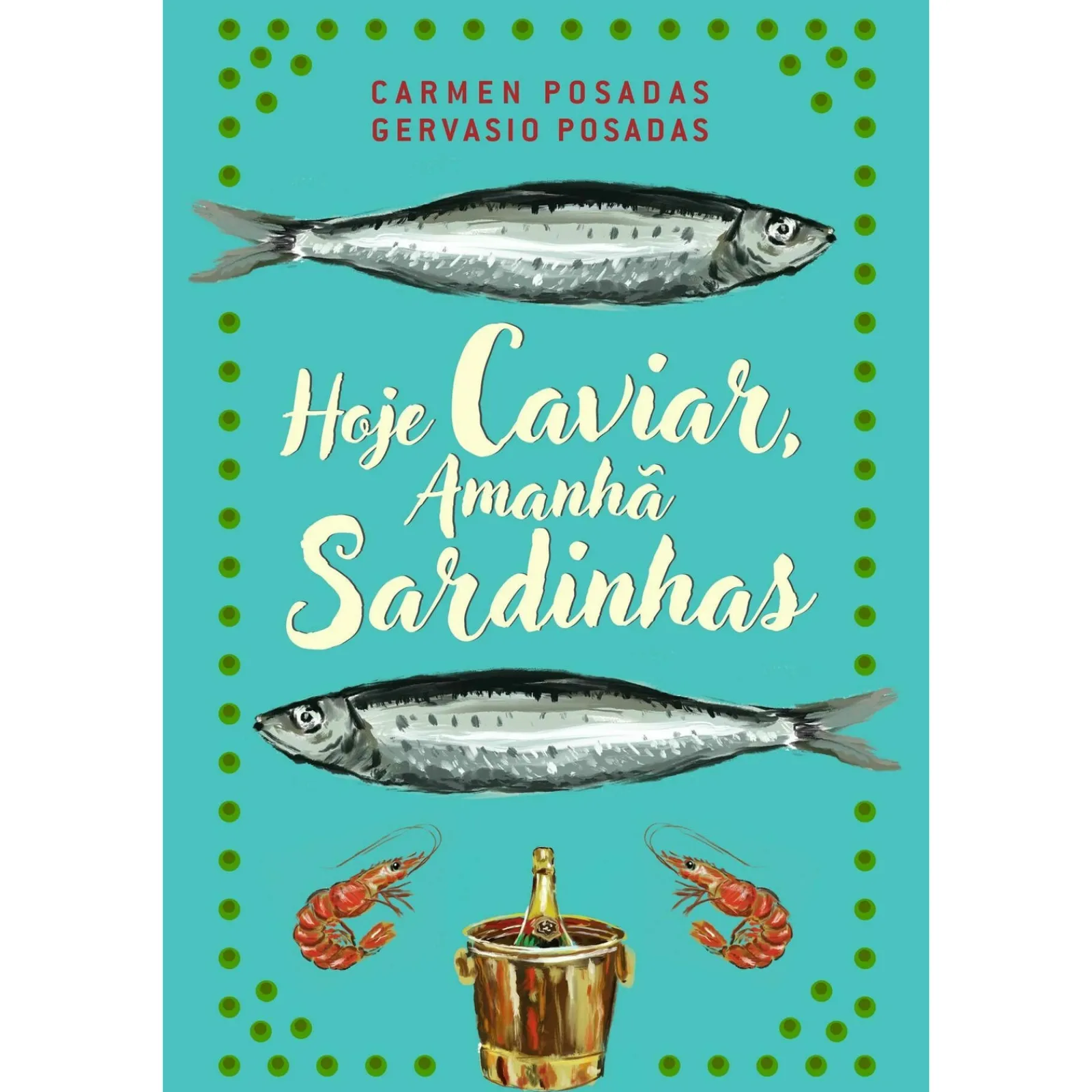 Casa Das Letras Hoje Caviar, Amanhã Sardinhas de Carmen Posadas e Gervasio Posadas