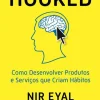 Vogais Hooked de Nir Eyal e Ryan Hoover - Como Desenvolver Produtos e Serviços que Criam Hábitos