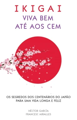 Albatroz Ikigai - Viva Bem Até aos Cem de Francesc Miralles e Héctor García