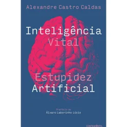 Contraponto Inteligência Vital, Estupidez Artificial de Alexandre Castro Caldas