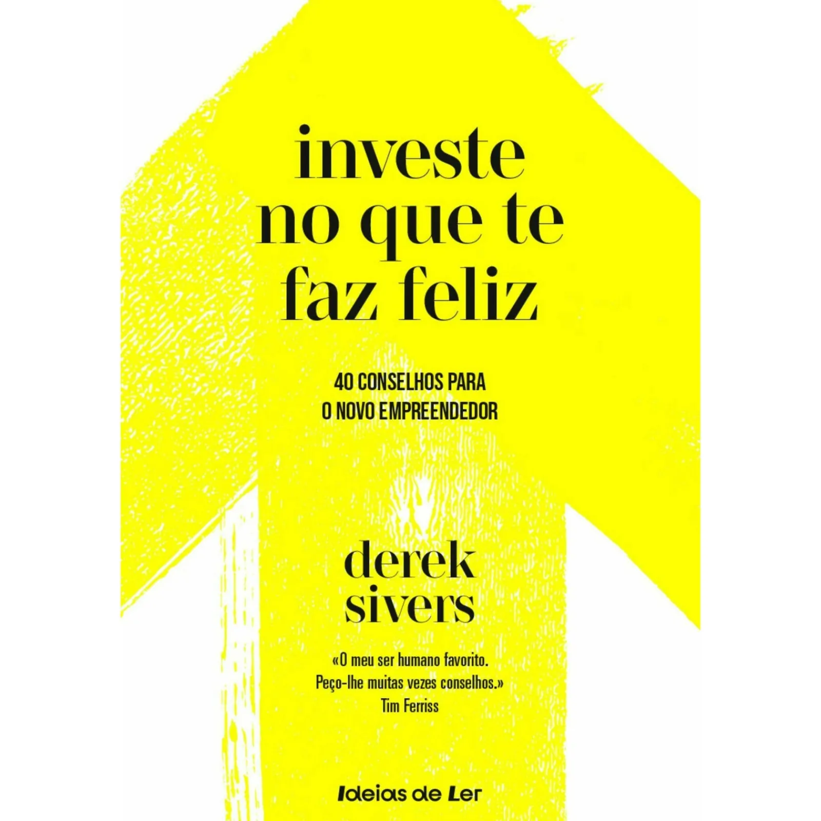 Ideias De Ler Investe no que Te Faz Feliz de Derek Sivers - 40 Conselhos para o Novo Empreendedor