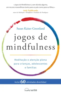 Nascente Jogos de Mindfulness de Susan Kaiser Greenland - Meditação e Atenção Plena para Crianças, Adolescentes e Famílias