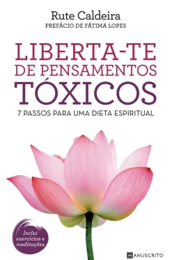 New Manuscrito Liberta-te de Pensamentos Tóxicos de Rute Caldeira - 7 Passos para uma Dieta Espiritual
