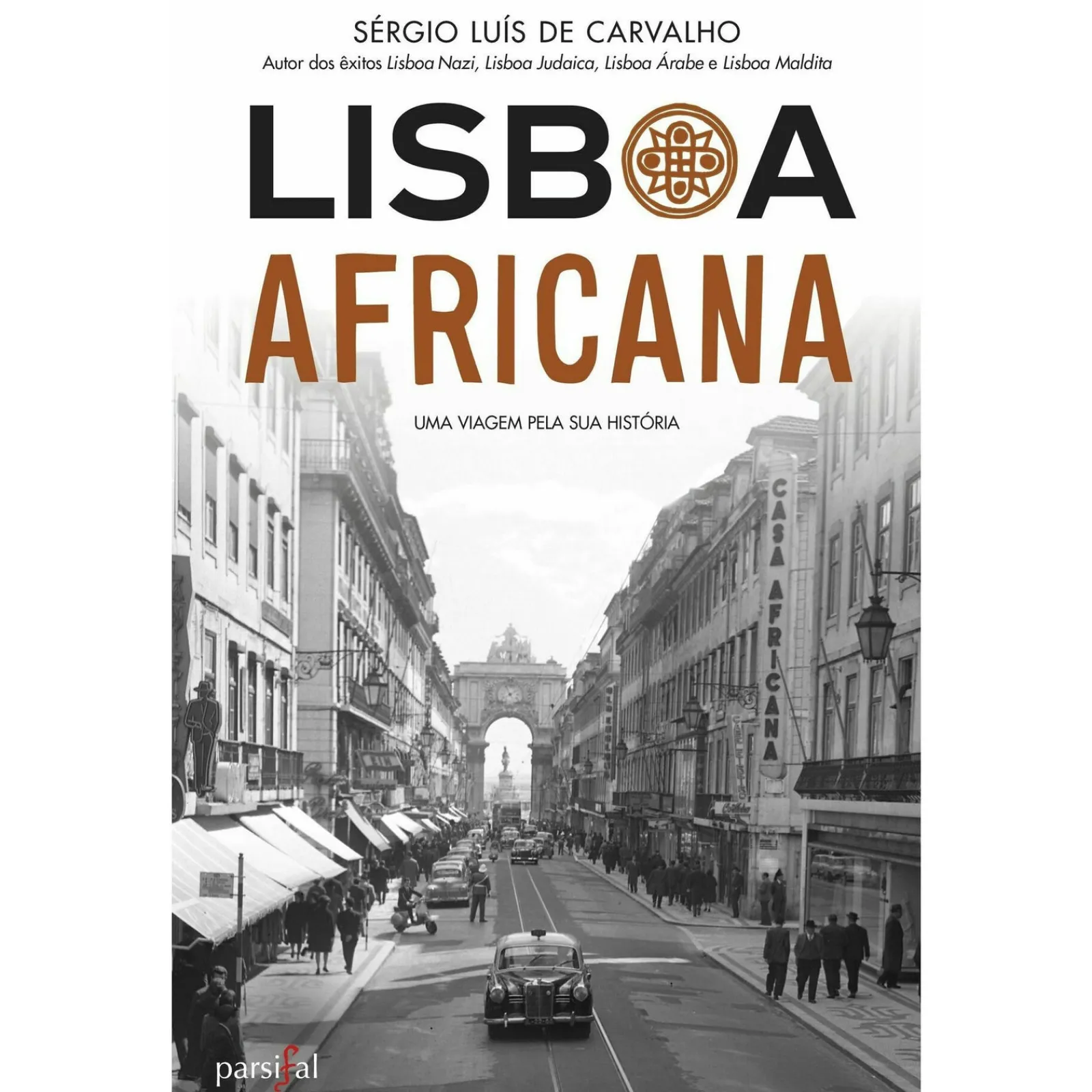 Parsifal Lisboa Africana de Sérgio Luís de Carvalho - Uma Viagem Pela sua História