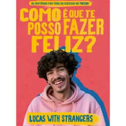 Porto Editora Lucas With Strangers - Como é que Te Posso Fazer Feliz? de Lucas with Strangers - As Histórias por Trás do Sucesso no TikTok!