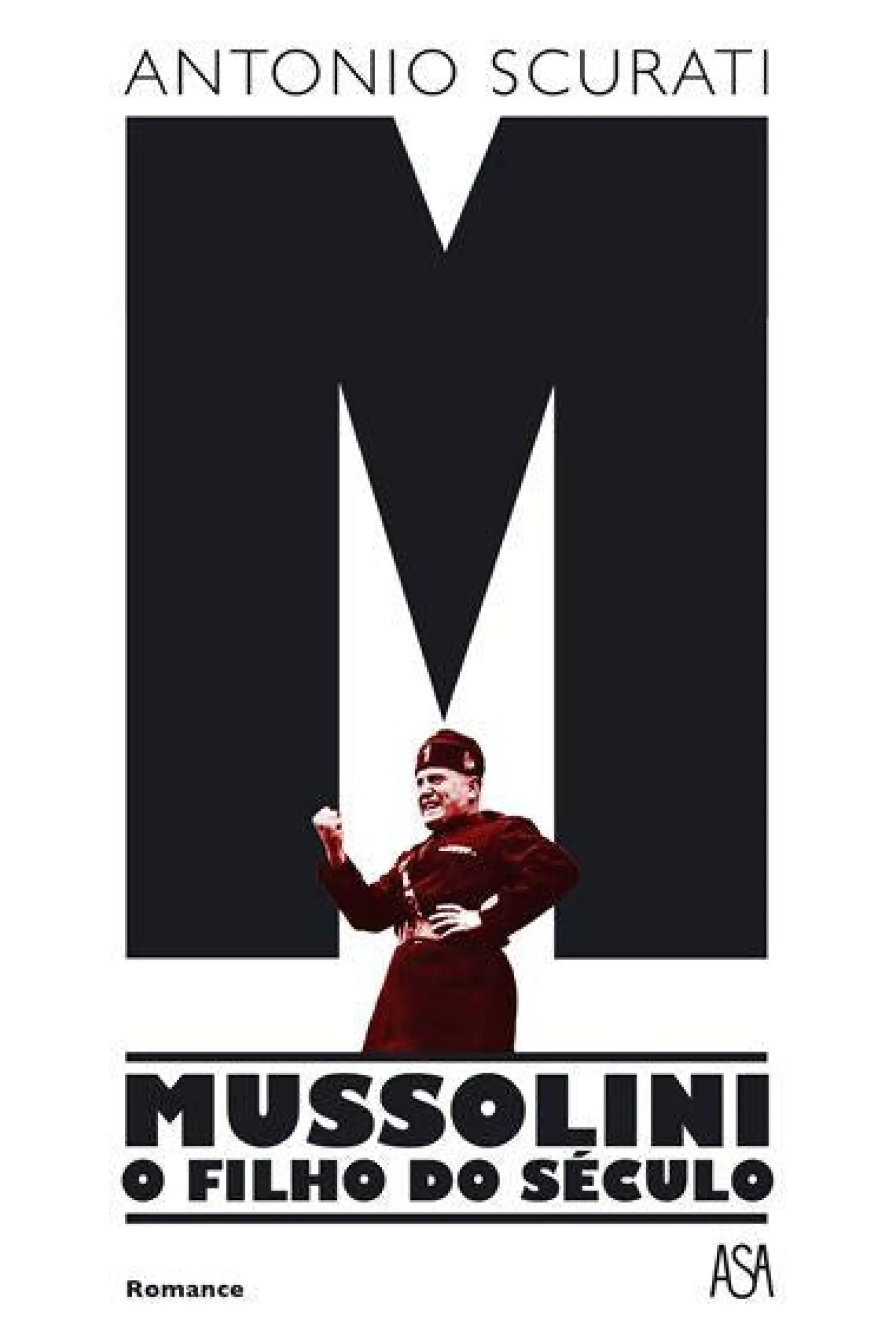 Asa M - Mussolini - o Filho do Século de Antonio Scurati