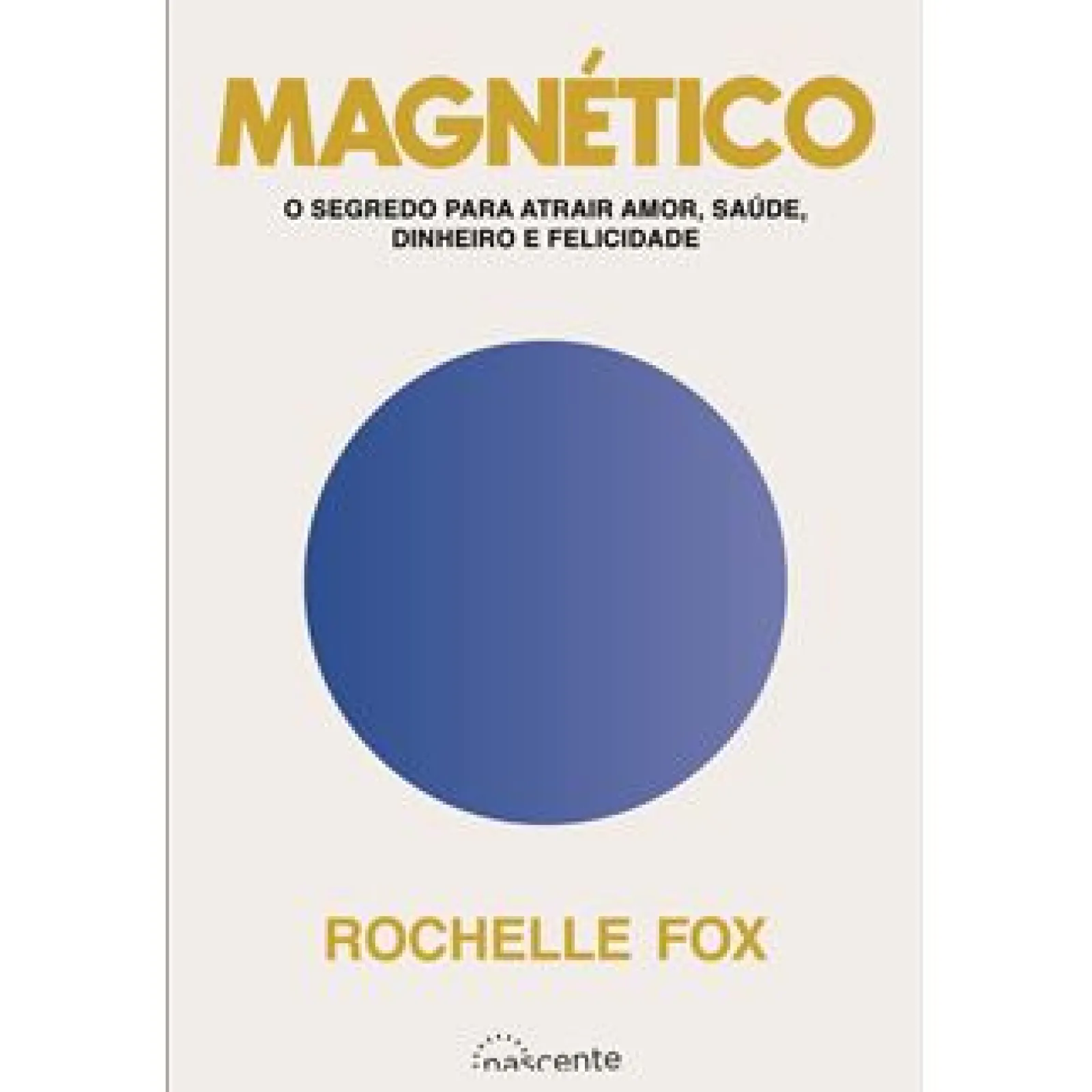 Clearance Nascente Magnético de Rochelle Fox - O Segredo para Atrair Amor, Saúde, Dinheiro e Felicidade