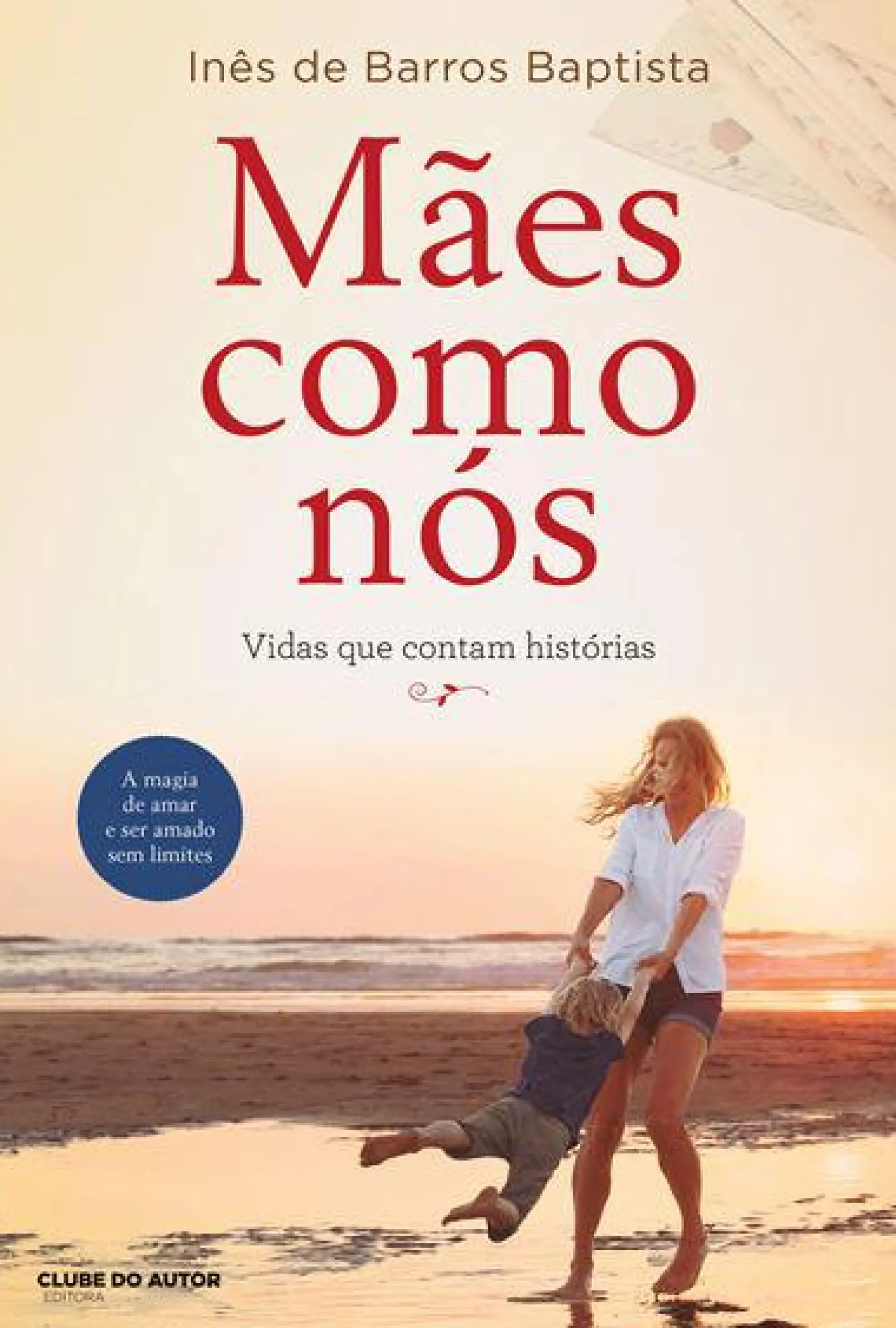 Clube Do Autor Mães Como Nós de Inês de Barros Baptista - Vidas que Contam Histórias