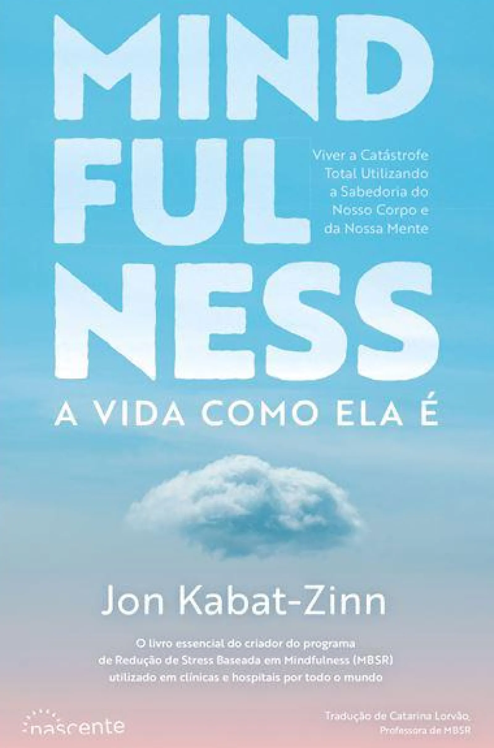 Nascente Mindfulness de Jon Kabat-Zinn - A Vida Como Ela é