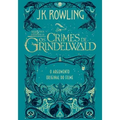 Presença Monstros Fantásticos - os Crimes de Grindelwald de J. K. Rowling - O Argumento Original do Filme