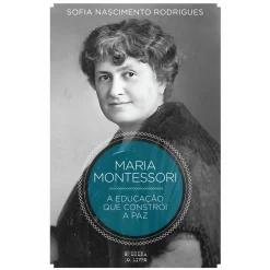 Oficina Livro Montessori - A Educação que Constrói a Paz de Sofia Nascimento Rodrigues