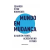 Ideias De Ler Mundo em Mudança de Eduardo Vítor Rodrigues - Olhar em Frente, Acreditar no Futuro