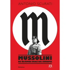 Asa Mussolini - os Últimos Dias da Europa de Antonio Scurati