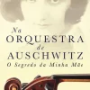 Vogais Na Orquestra de Auschwitz de Jean-Jacques Felstein - O Segredo da Minha Mãe