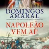Casa Das Letras Napoleão Vem Aí! de Domingos Amaral