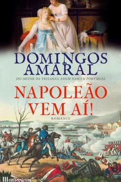 Casa Das Letras Napoleão Vem Aí! de Domingos Amaral