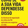 Vogais Negocie Como Se a sua Vida Dependesse Disso de Chris Voss e Tahl Raz - As Técnicas de Negociação de Reféns do FBI Aplicadas aos Negócios e à Vida