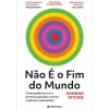 Presença Não é o Fim do Mundo - Como Podemos Ser A Primeira Geração A Tornar o Planeta Sustentável de Hannah Ritchie