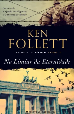 Presença No Limiar da Eternidade de Ken Follett - Trilogia o Século - Livro 3