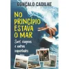 New Clube Do Autor No Princípio Estava o Mar de Gonçalo Cadilhe