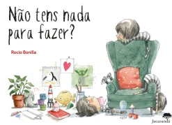 Jacarandá Editora Não Tens Nada para Fazer? de Rocio Bonilla