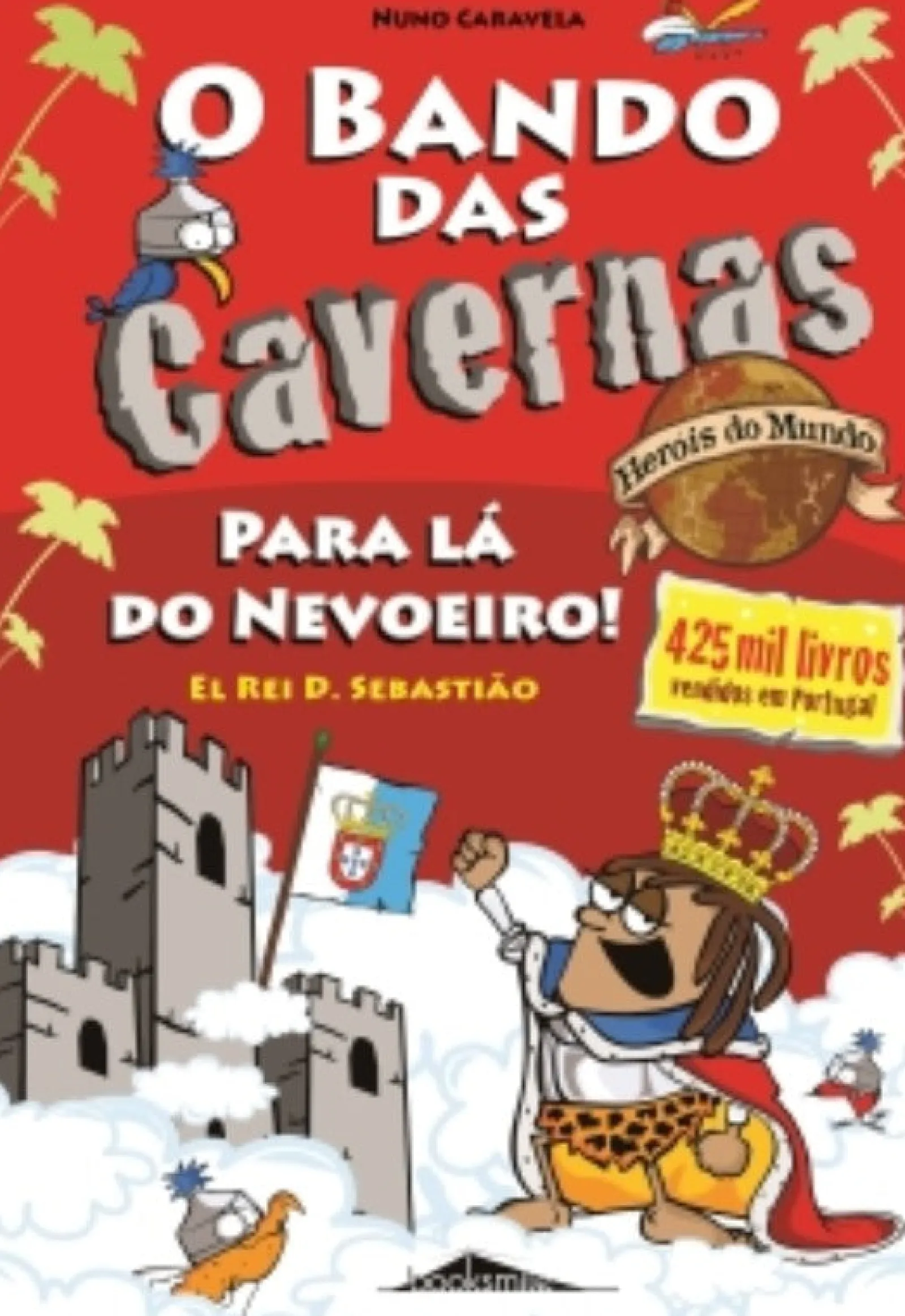 Booksmile O Bando das Cavernas Heróis do Mundo Nº 2 - para Lá do Nevoeiro! El Rei D. Sebastião de Nuno Caravela