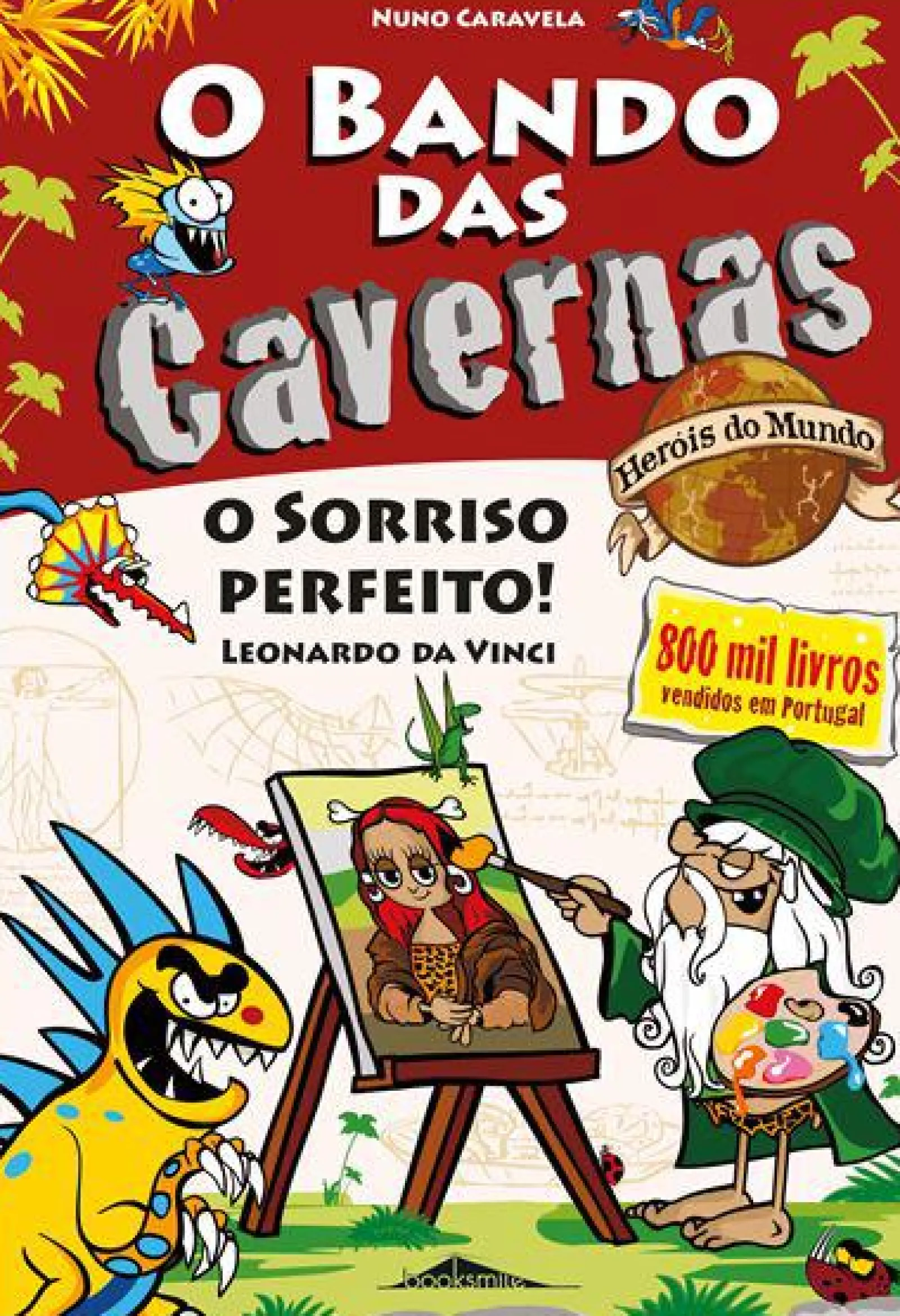 Booksmile O Bando das Cavernas Heróis do Mundo 9 de Nuno Caravela O Sorriso Perfeito! Leonardo da Vinci