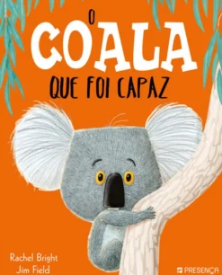 Editorial Presença O Coala que Foi Capaz de Rachel Bright e Jim Field