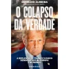 Ideias De Ler O Colapso da Verdade de Germano Almeida - A Reeleição de Trump e o Risco Democrático na Europa e no Mundo