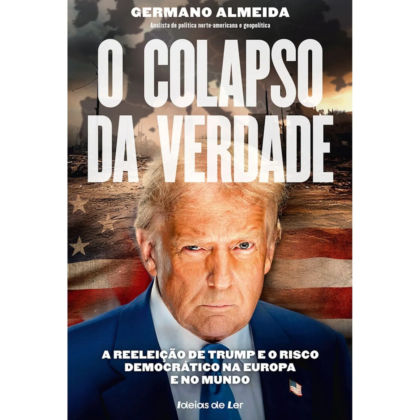 Ideias De Ler O Colapso da Verdade de Germano Almeida - A Reeleição de Trump e o Risco Democrático na Europa e no Mundo