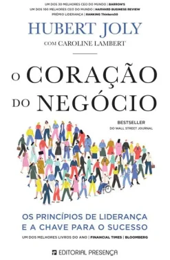 Presença O Coração do Negócio de Hubert Joly e Caroline Lambert - Os Princípios de Liderança e a Chave para o Sucesso