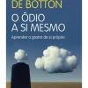 Dom Quixote O Ódio a Si Mesmo de Alain de Botton