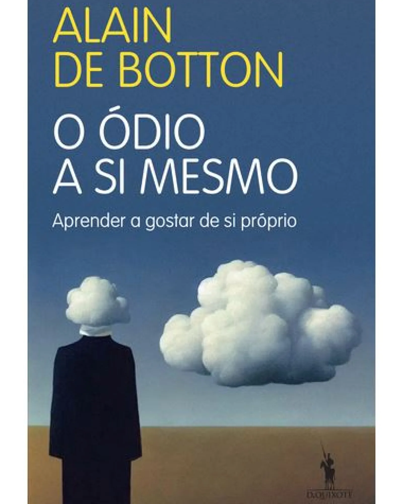 Dom Quixote O Ódio a Si Mesmo de Alain de Botton