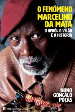 Sale Casa Das Letras O Fenómeno Marcelino da Mata de Nuno Gonçalo Poças - O Herói, o Vilão e a História