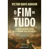 Hot Ideias De Ler O Fim de Tudo de Victor Davis Hanson - Como as Guerras Levam ao Extermínio das Civilizações