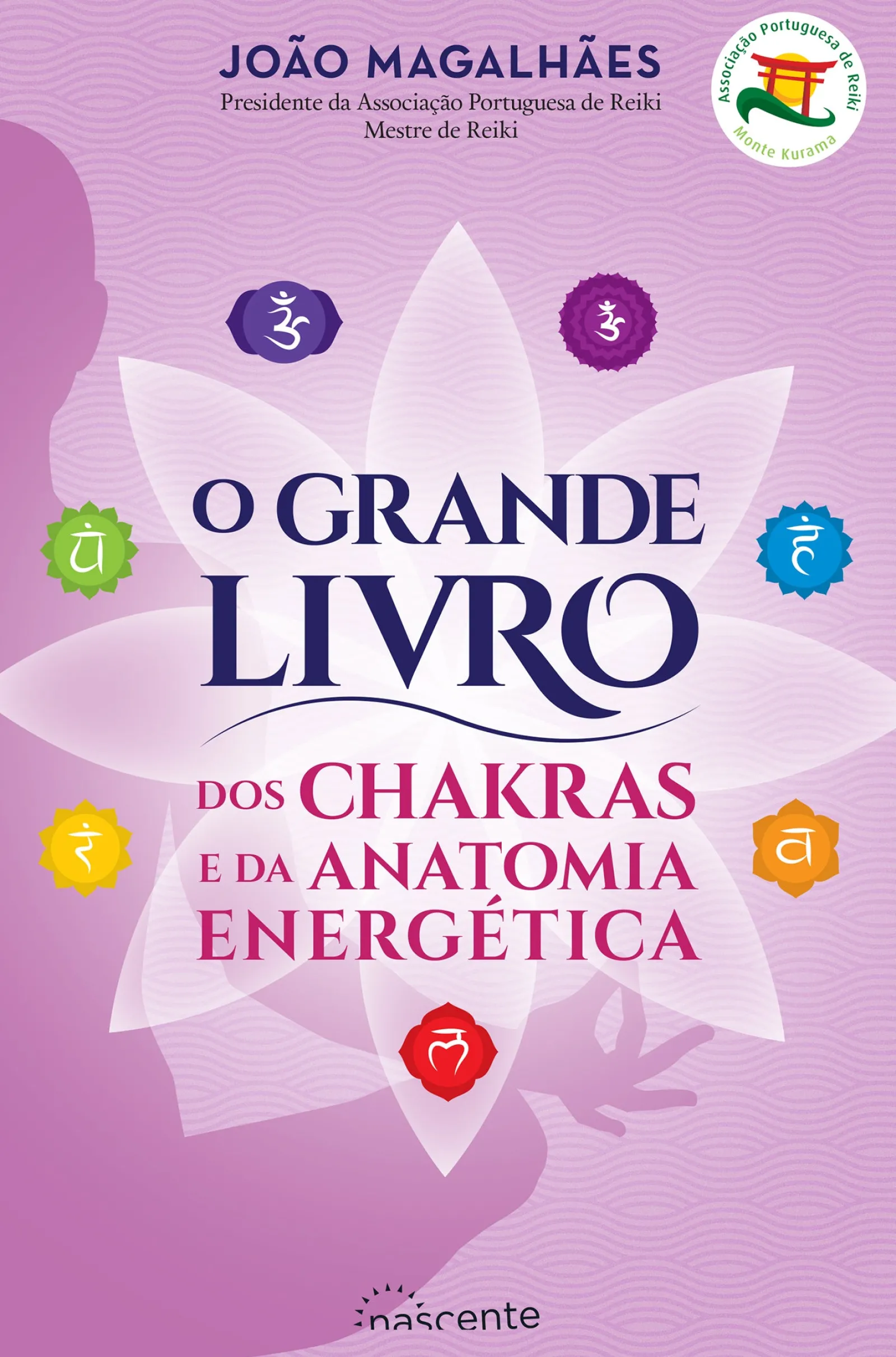 Nascente O Grande Livro dos Chakras e da Anatomia Energética de João Magalhães - (3ª Edição)