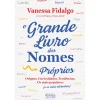 Oficina Do Livro O Grande Livro dos Nomes Próprios de Vanessa Fidalgo - Origens, Curiosidades, Tendências. os Mais Populares (e os Mais Estranhos)
