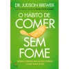 Lua De Papel O Hábito de Comer sem Fome de Dr. Judson Brewer