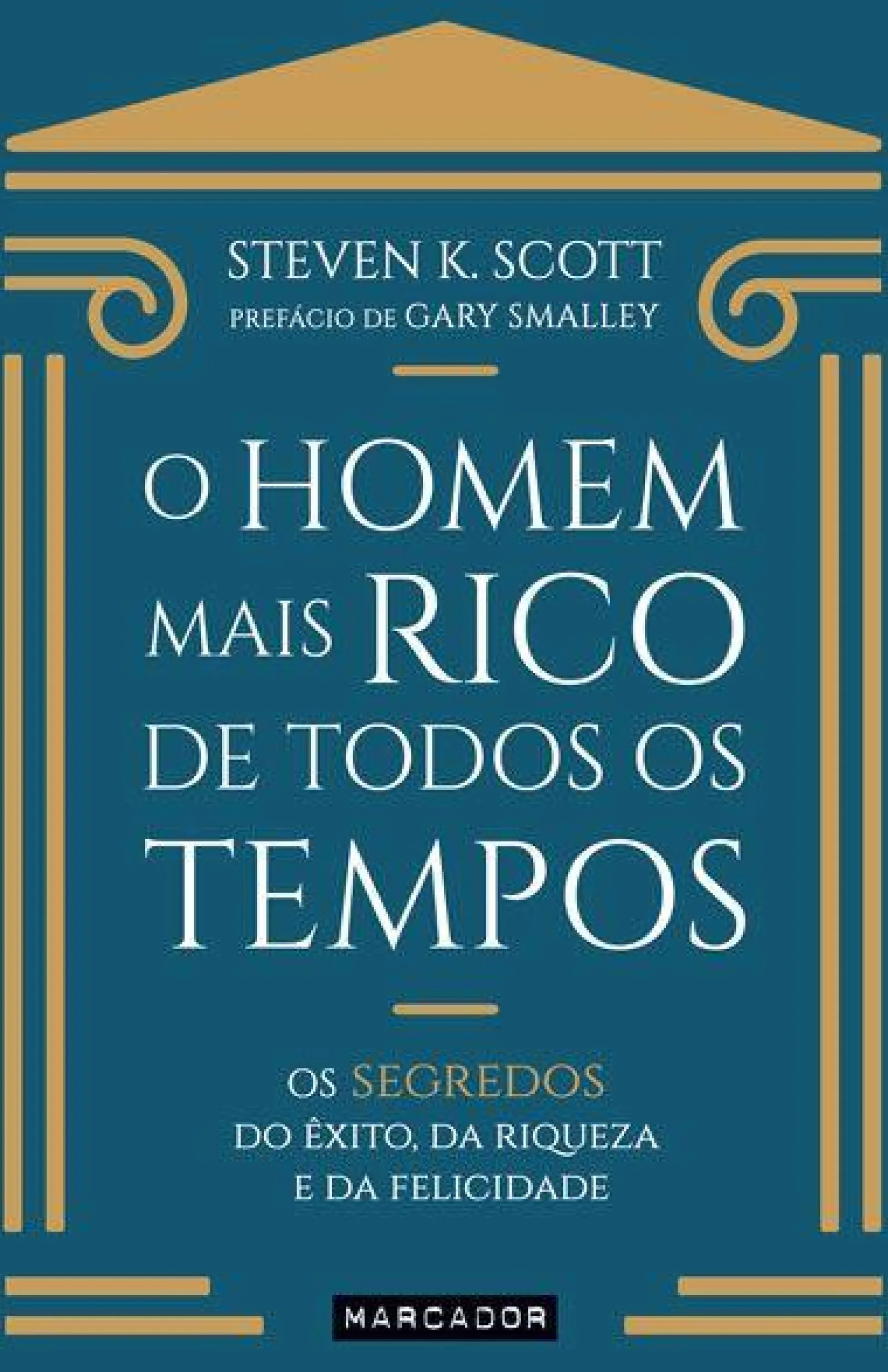 Marcador O Homem Mais Rico de Todos os Tempos de Steven K. Scott - Os Segredos do Êxito, da Riqueza e da Felicidade