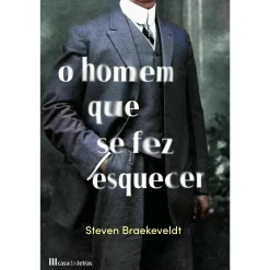 Casa Das Letras O Homem que Se Fez Esquecer de Steven Braekeveldt