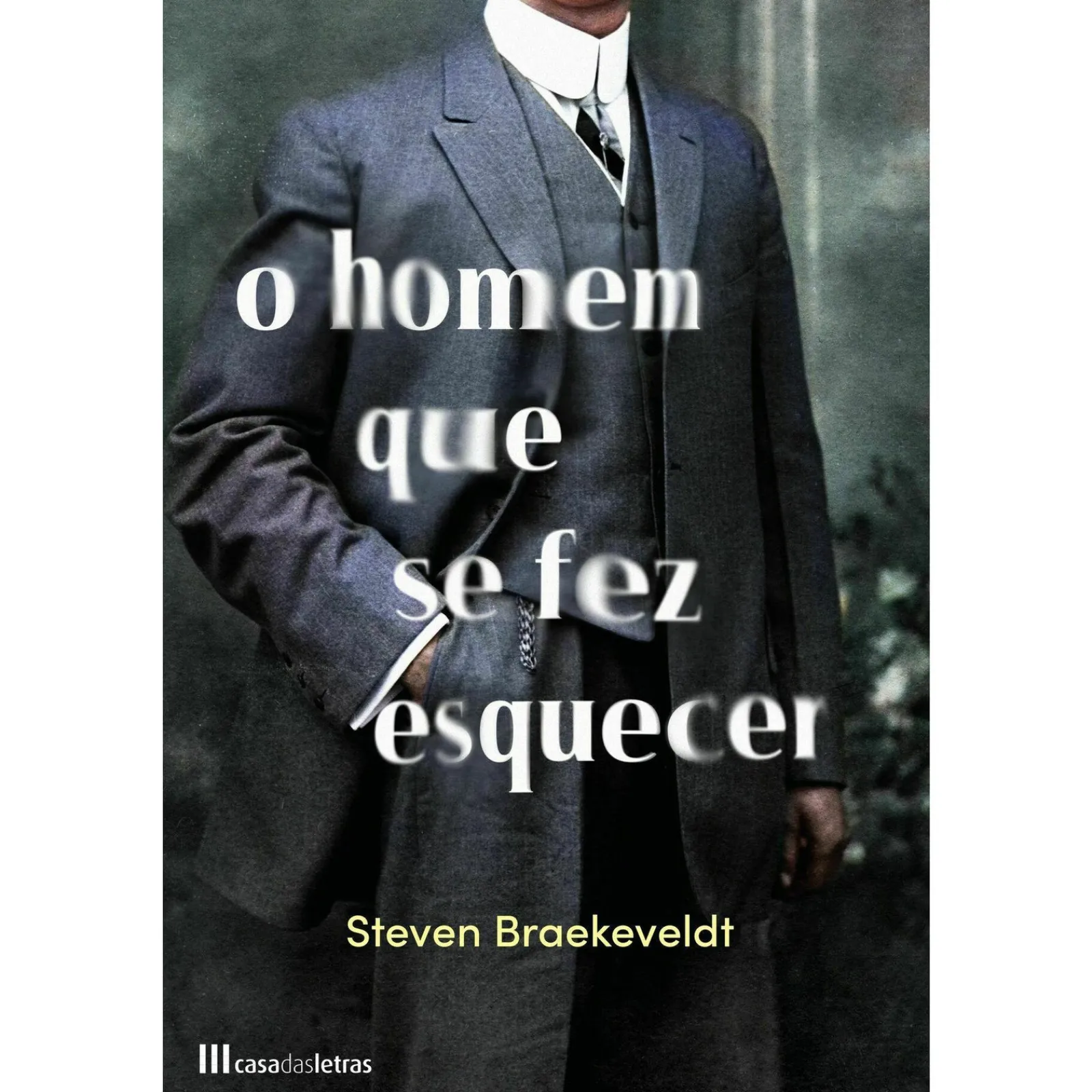 Casa Das Letras O Homem que Se Fez Esquecer de Steven Braekeveldt