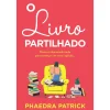 New Casa Das Letras O Livro Partilhado de Phaedra Patick