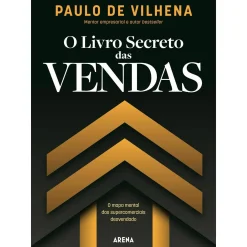 Arena O Livro Secreto das Vendas de Paulo De Vilhena